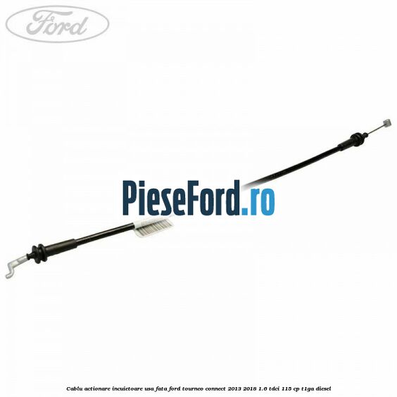 Cablu actionare incuietoare usa fata Ford Tourneo Connect 2013-2018 1.6 TDCi 115 cp T1GA diesel