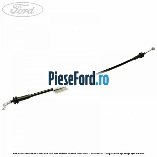 Cablu actionare incuietoare usa fata Ford Tourneo Connect 2019-2023 1.0 EcoBoost 100 cp B3GA, M2GA, M2GB, SFCB benzina