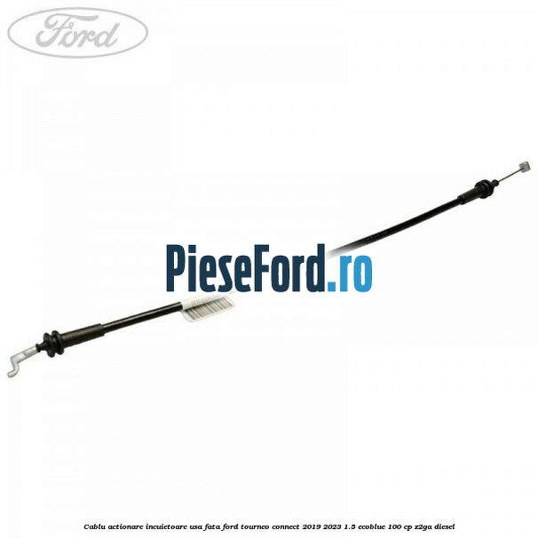 Cablu actionare incuietoare usa fata Ford Tourneo Connect 2019-2023 1.5 EcoBlue 100 cp Z2GA diesel