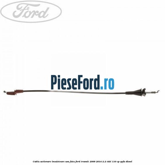 Cablu actionare incuietoare usa fata Ford Transit 2006-2014 2.2 TDCi 110 cp QVFA diesel