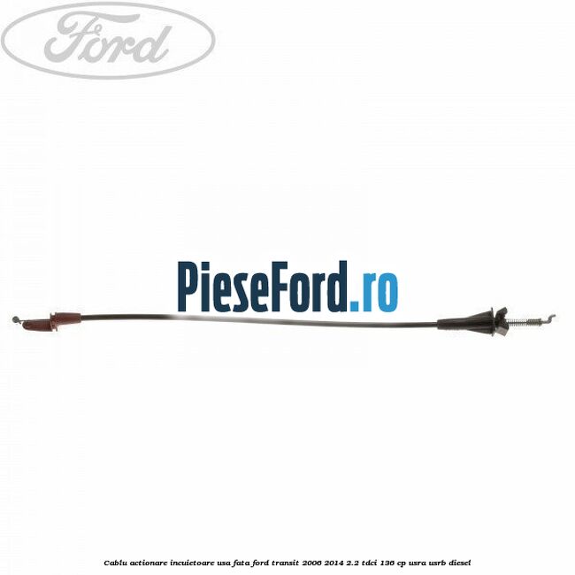 Cablu actionare incuietoare usa fata Ford Transit 2006-2014 2.2 TDCi 136 cp USRA, USRB diesel