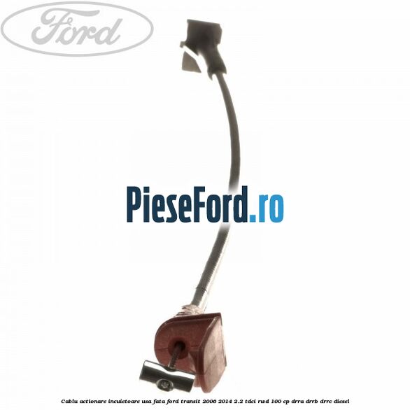 Cablu actionare incuietoare usa fata Ford Transit 2006-2014 2.2 TDCi RWD 100 cp DRRA, DRRB, DRRC diesel