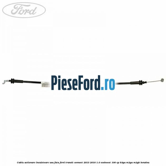 Cablu actionare incuietoare usa fata Ford Transit Connect 2013-2018 1.0 EcoBoost 100 cp B3GA, M2GA, M2GB benzina