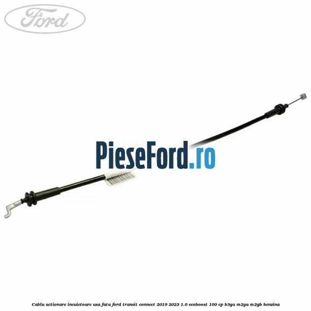 Cablu actionare incuietoare usa fata Ford Transit Connect 2019-2023 1.0 EcoBoost 100 cp B3GA, M2GA, M2GB benzina