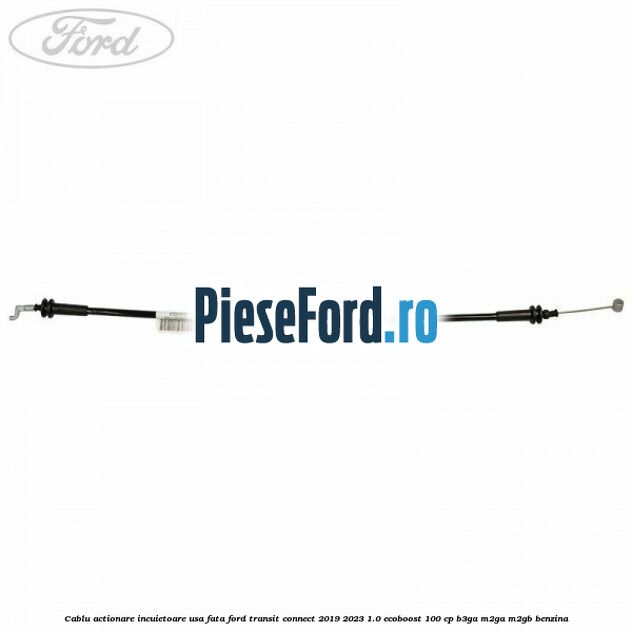 Cablu actionare incuietoare usa fata Ford Transit Connect 2019-2023 1.0 EcoBoost 100 cp B3GA, M2GA, M2GB benzina