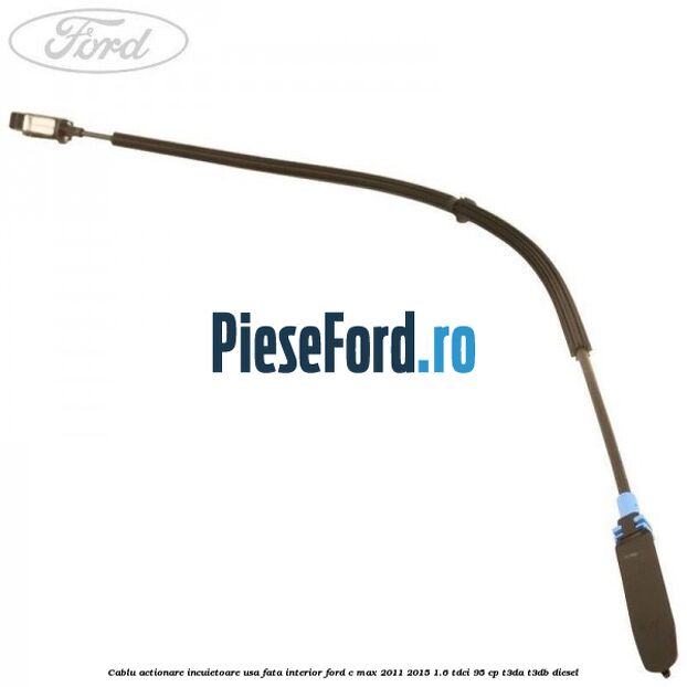Cablu actionare incuietoare usa fata interior Ford C-Max 2011-2015 1.6 TDCi 95 cp T3DA, T3DB diesel
