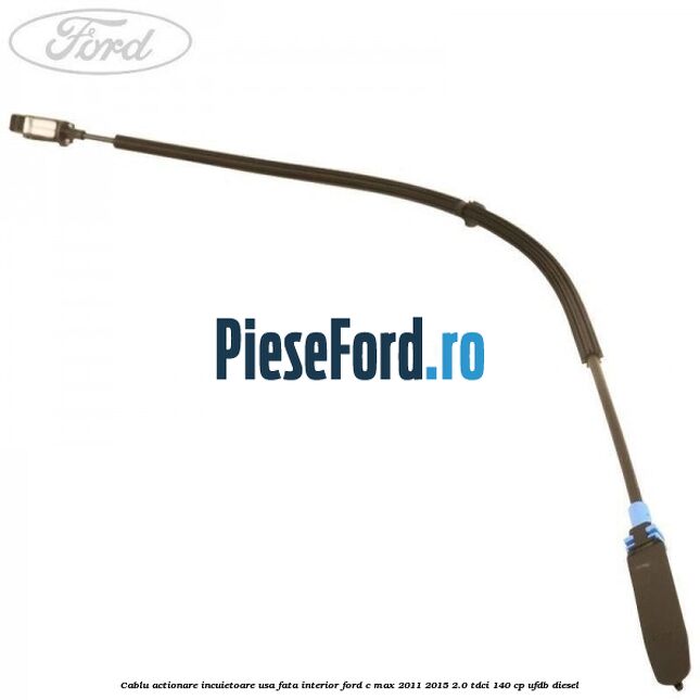 Cablu actionare incuietoare usa fata interior Ford C-Max 2011-2015 2.0 TDCi 140 cp UFDB diesel