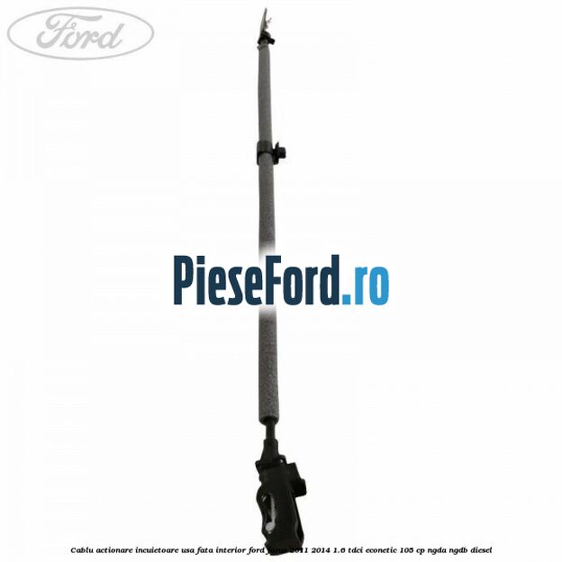 Cablu actionare incuietoare usa fata interior Ford Focus 2011-2014 1.6 TDCi ECOnetic 105 cp NGDA, NGDB diesel