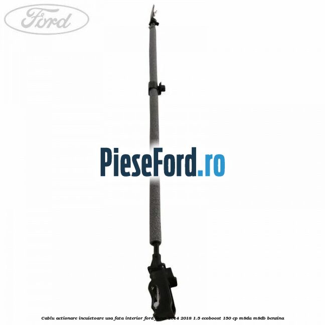 Cablu actionare incuietoare usa fata interior Ford Focus 2014-2018 1.5 EcoBoost 150 cp Cablu actionare incuietoare usa fata interior Ford Focus 2014-2018 1.5 EcoBoost 150 cp M8DA, M8DB benzina