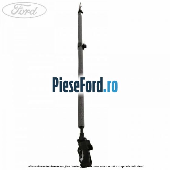 Cablu actionare incuietoare usa fata interior Ford Focus 2014-2018 1.6 TDCi 115 cp T1DA, T1DB diesel