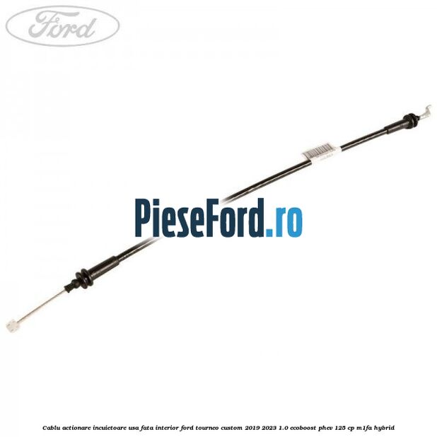 Cablu actionare incuietoare usa fata interior Ford Tourneo Custom 2019-2023 1.0 EcoBoost PHEV 125 cp M1FA Hybrid