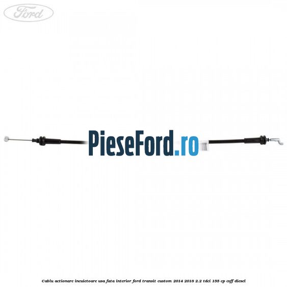 Cablu actionare incuietoare usa fata interior Ford Transit Custom 2014-2018 2.2 TDCi 155 cp CVFF diesel