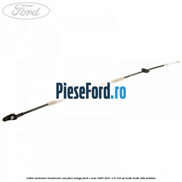 Cablu actionare incuietoare usa fata stanga Ford C-Max 2007-2011 1.6 116 cp HXDA, HXDB, SIDA benzina