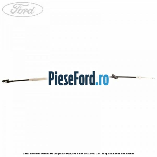 Cablu actionare incuietoare usa fata stanga Ford C-Max 2007-2011 1.6 116 cp HXDA, HXDB, SIDA benzina