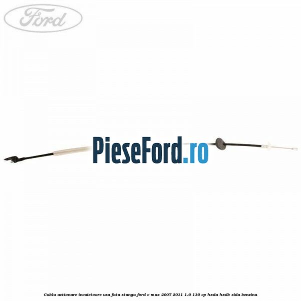 Cablu actionare incuietoare usa fata stanga Ford C-Max 2007-2011 1.6 116 cp HXDA, HXDB, SIDA benzina