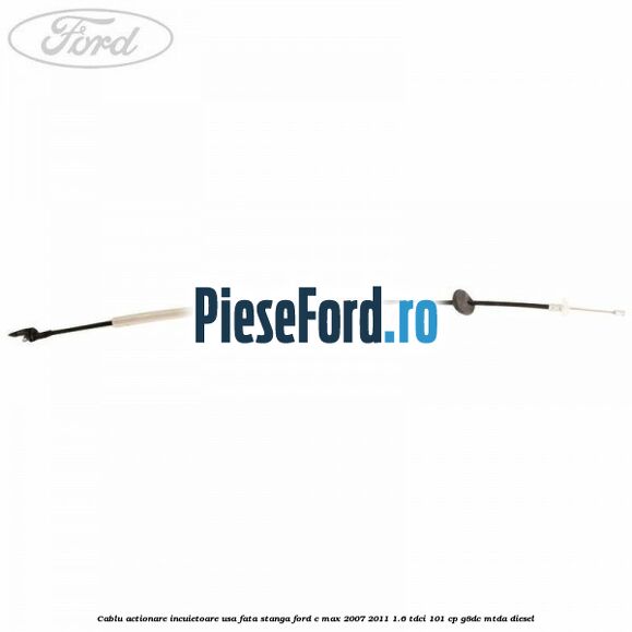 Cablu actionare incuietoare usa fata stanga Ford C-Max 2007-2011 1.6 TDCi 101 cp G8DC, MTDA diesel