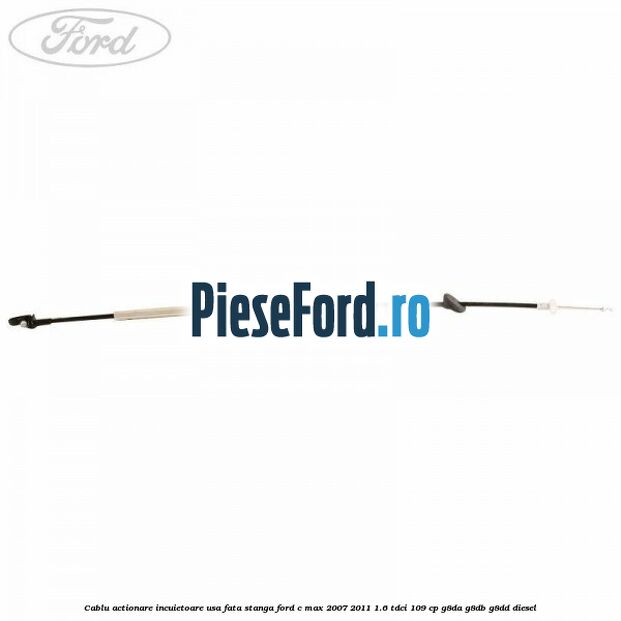 Cablu actionare incuietoare usa fata stanga Ford C-Max 2007-2011 1.6 TDCi 109 cp G8DA, G8DB, G8DD diesel