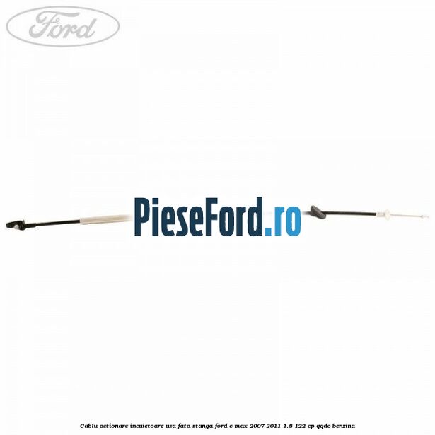 Cablu actionare incuietoare usa fata stanga Ford C-Max 2007-2011 1.8 122 cp QQDC benzina