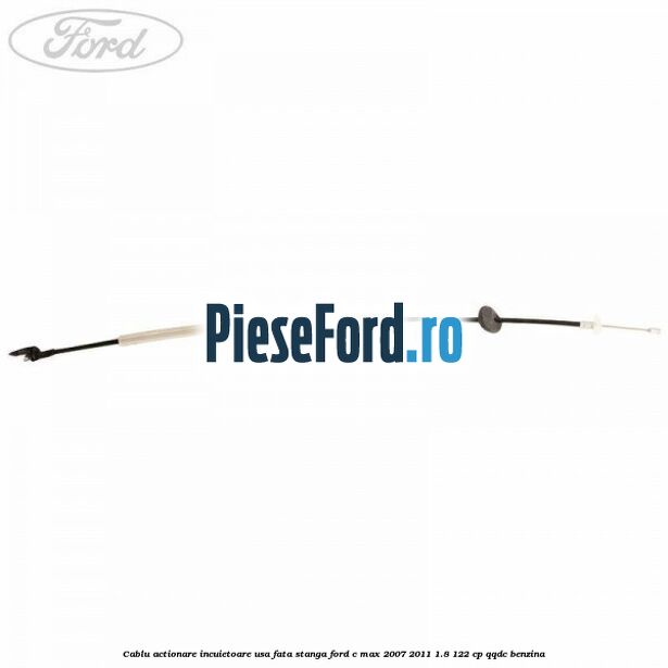 Cablu actionare incuietoare usa fata stanga Ford C-Max 2007-2011 1.8 122 cp QQDC benzina