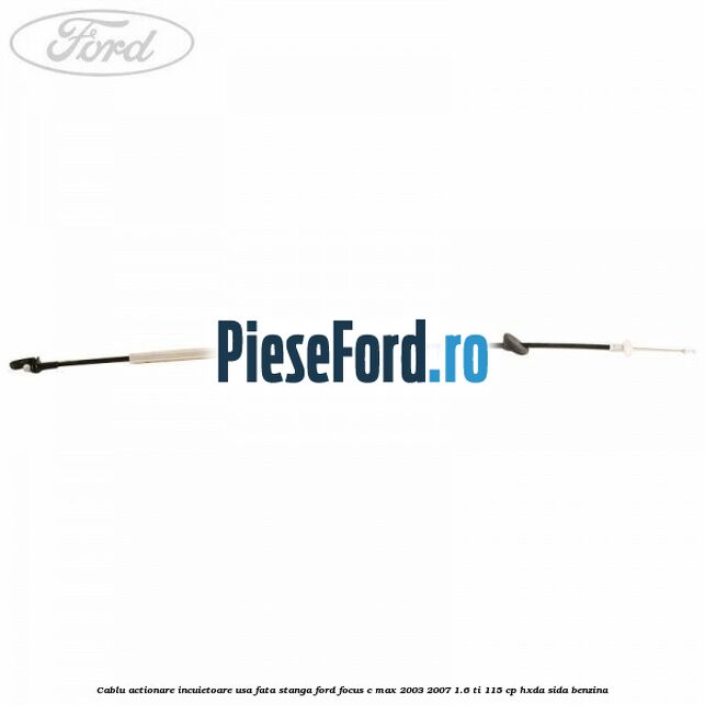 Cablu actionare incuietoare usa fata stanga Ford Focus C-Max 2003-2007 1.6 Ti 115 cp Cablu actionare incuietoare usa fata stanga Ford Focus C-Max 2003-2007 1.6 Ti 115 cp HXDA, SIDA benzina