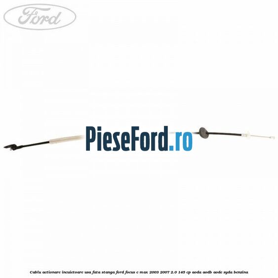 Cablu actionare incuietoare usa fata stanga Ford Focus C-Max 2003-2007 2.0 145 cp Cablu actionare incuietoare usa fata stanga Ford Focus C-Max 2003-2007 2.0 145 cp AODA, AODB, AODE, SYDA benzina