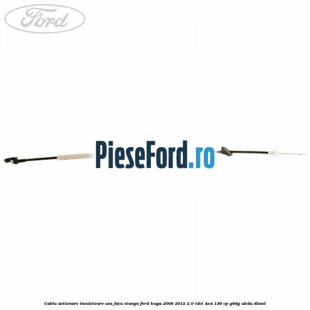 Cablu actionare incuietoare usa fata stanga Ford Kuga 2008-2012 2.0 TDCi 4x4 136 cp G6DG, UKDA diesel