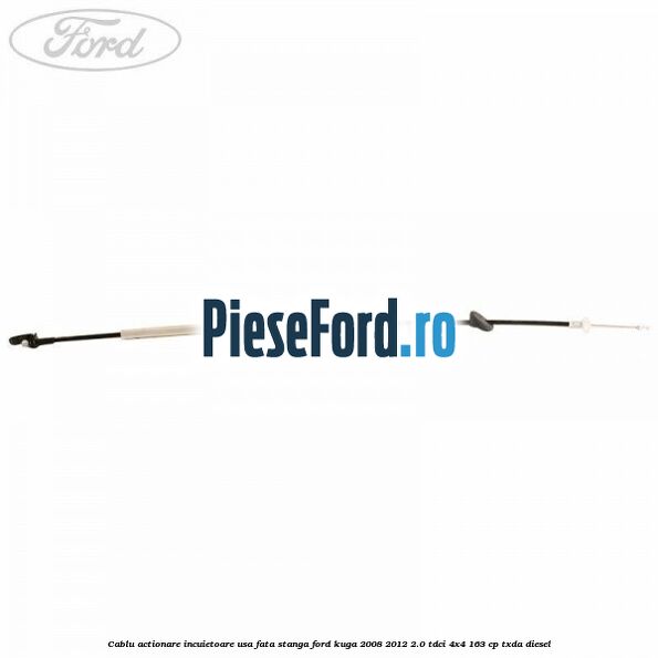 Cablu actionare incuietoare usa fata stanga Ford Kuga 2008-2012 2.0 TDCI 4x4 163 cp TXDA diesel