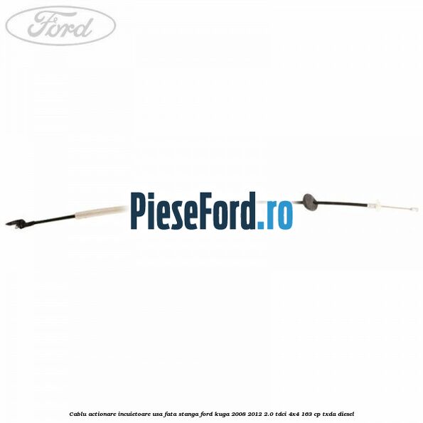 Cablu actionare incuietoare usa fata stanga Ford Kuga 2008-2012 2.0 TDCI 4x4 163 cp TXDA diesel