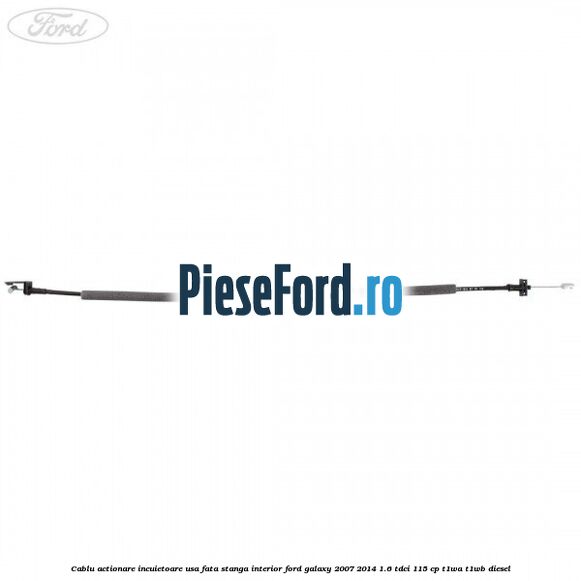 Cablu actionare incuietoare usa fata stanga interior Ford Galaxy 2007-2014 1.6 TDCi 115 cp T1WA, T1WB diesel