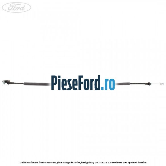 Cablu actionare incuietoare usa fata stanga interior Ford Galaxy 2007-2014 2.0 EcoBoost 199 cp TNWB benzina