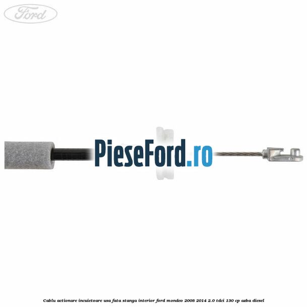 Cablu actionare incuietoare usa fata stanga interior Ford Mondeo 2008-2014 2.0 TDCi 130 cp Cablu actionare incuietoare usa fata stanga interior Ford Mondeo 2008-2014 2.0 TDCi 130 cp AZBA diesel