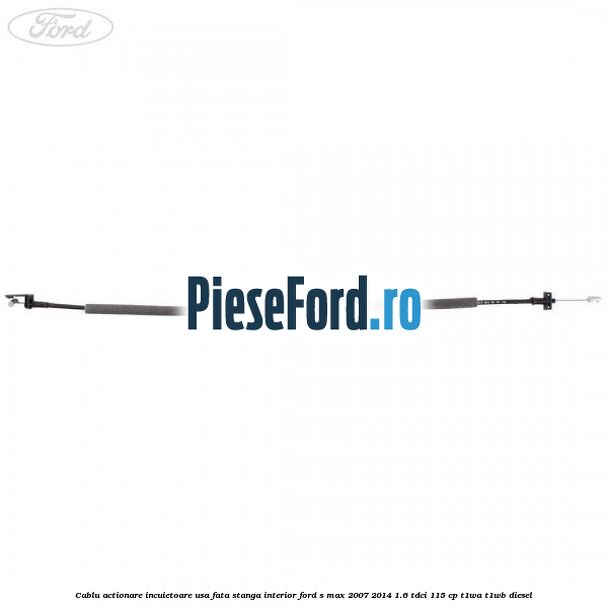 Cablu actionare incuietoare usa fata stanga interior Ford S-Max 2007-2014 1.6 TDCi 115 cp T1WA, T1WB diesel