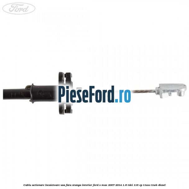 Cablu actionare incuietoare usa fata stanga interior Ford S-Max 2007-2014 1.6 TDCi 115 cp T1WA, T1WB diesel