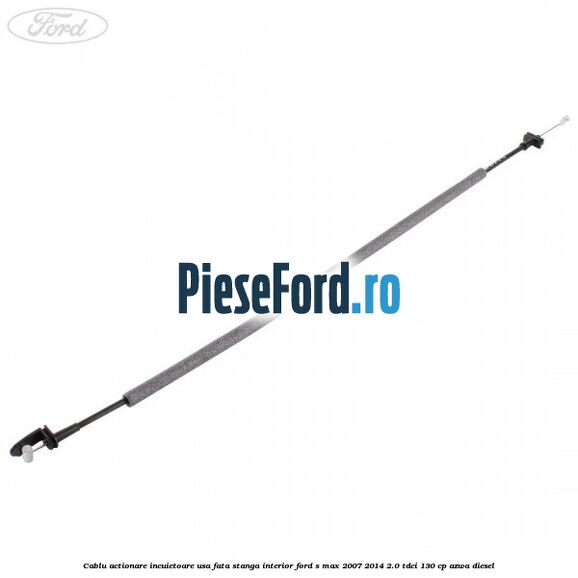 Cablu actionare incuietoare usa fata stanga interior Ford S-Max 2007-2014 2.0 TDCi 130 cp AZWA diesel