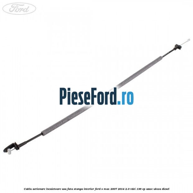 Cablu actionare incuietoare usa fata stanga interior Ford S-Max 2007-2014 2.0 TDCi 136 cp AZWC, UKWA diesel