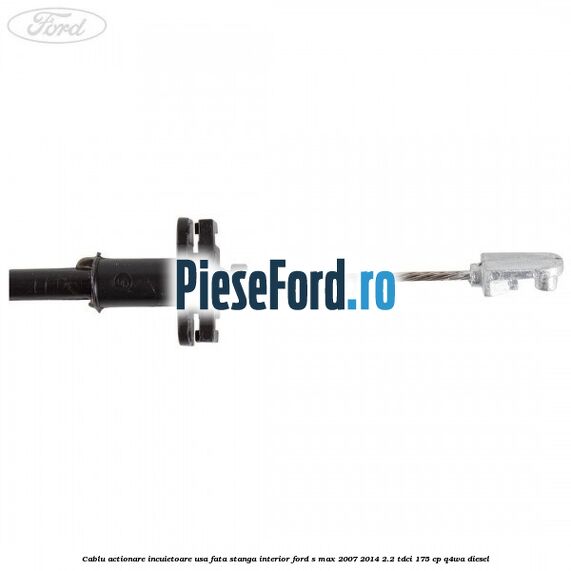 Cablu actionare incuietoare usa fata stanga interior Ford S-Max 2007-2014 2.2 TDCi 175 cp Cablu actionare incuietoare usa fata stanga interior Ford S-Max 2007-2014 2.2 TDCi 175 cp Q4WA diesel