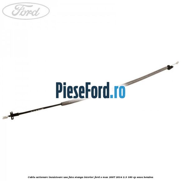 Cablu actionare incuietoare usa fata stanga interior Ford S-Max 2007-2014 2.3 160 cp Cablu actionare incuietoare usa fata stanga interior Ford S-Max 2007-2014 2.3 160 cp SEWA benzina
