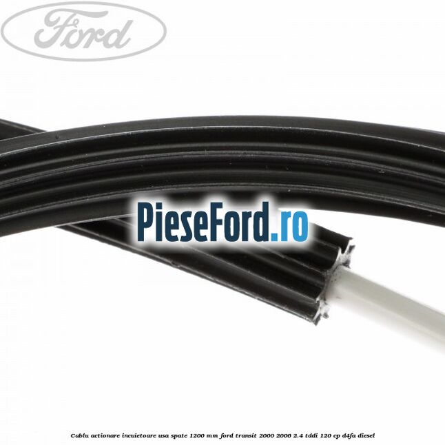 Cablu actionare incuietoare usa spate 1200 mm Ford Transit 2000-2006 2.4 TDdi 120 cp Cablu actionare incuietoare usa spate 1200 mm Ford Transit 2000-2006 2.4 TDdi 120 cp D4FA diesel