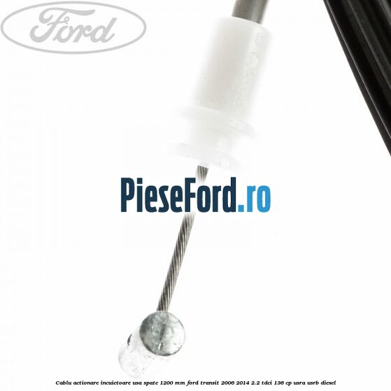 Cablu actionare incuietoare usa spate 1200 mm Ford Transit 2006-2014 2.2 TDCi 136 cp Cablu actionare incuietoare usa spate 1200 mm Ford Transit 2006-2014 2.2 TDCi 136 cp USRA, USRB diesel