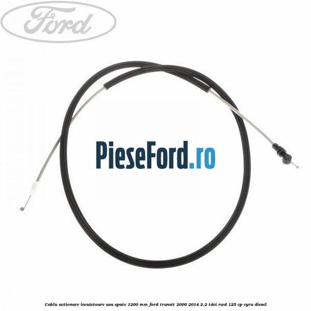 Cablu actionare incuietoare usa spate 1200 mm Ford Transit 2006-2014 2.2 TDCi RWD 125 cp CYRA diesel