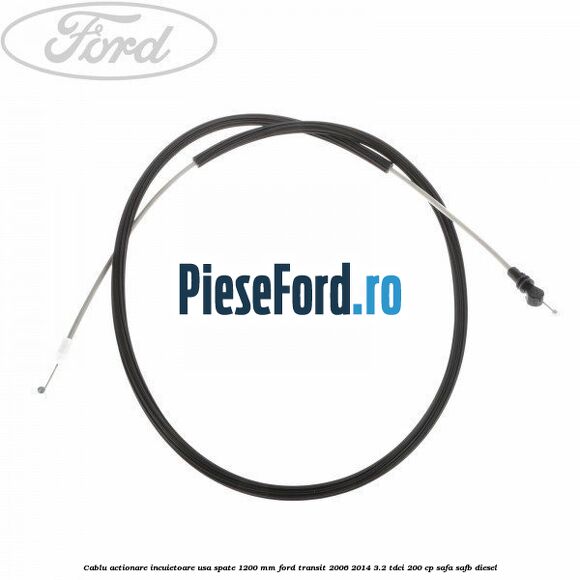 Cablu actionare incuietoare usa spate 1200 mm Ford Transit 2006-2014 3.2 TDCi 200 cp SAFA, SAFB diesel