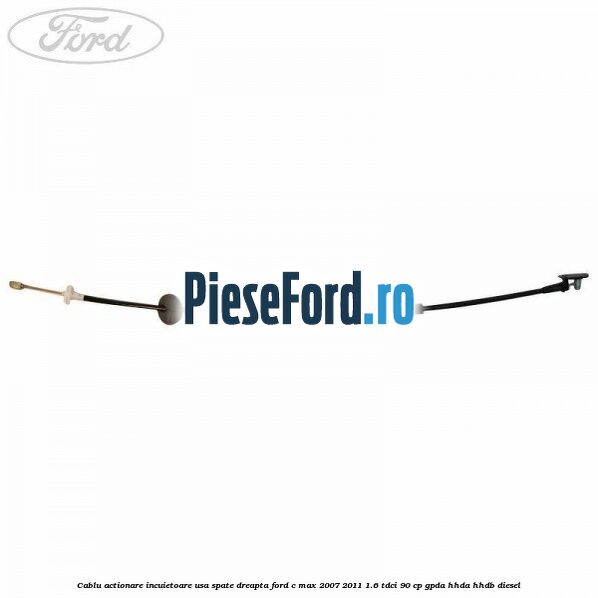 Cablu actionare incuietoare usa spate dreapta Ford C-Max 2007-2011 1.6 TDCi 90 cp GPDA, HHDA, HHDB diesel