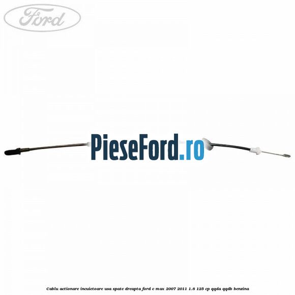 Cablu actionare incuietoare usa spate dreapta Ford C-Max 2007-2011 1.8 125 cp QQDA, QQDB benzina