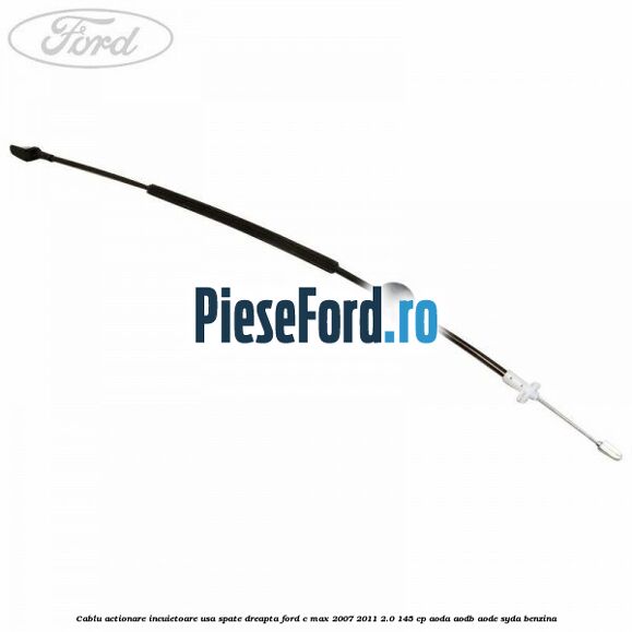 Cablu actionare incuietoare usa spate dreapta Ford C-Max 2007-2011 2.0 145 cp AODA, AODB, AODE, SYDA benzina