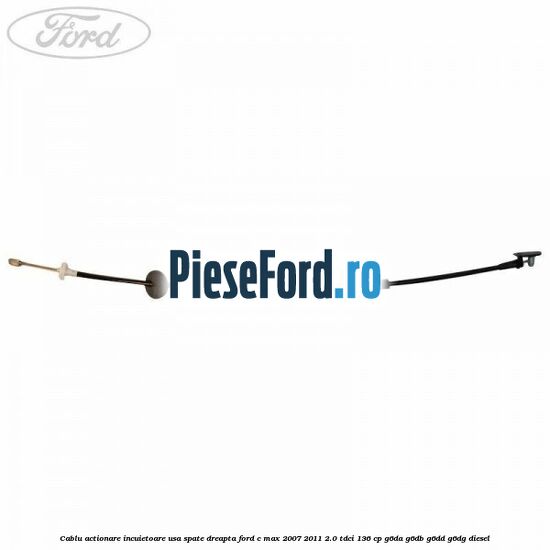 Cablu actionare incuietoare usa spate dreapta Ford C-Max 2007-2011 2.0 TDCi 136 cp G6DA, G6DB, G6DD, G6DG diesel