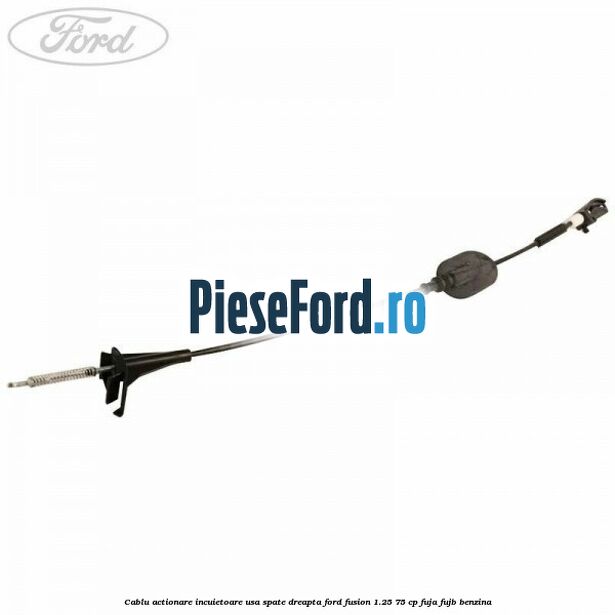 Cablu actionare incuietoare usa spate dreapta Ford Fusion 1.25 75 cp FUJA, FUJB benzina