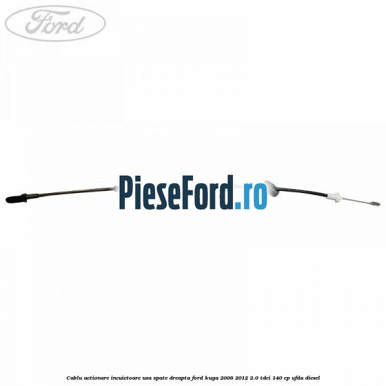 Cablu actionare incuietoare usa spate dreapta Ford Kuga 2008-2012 2.0 TDCI 140 cp UFDA diesel