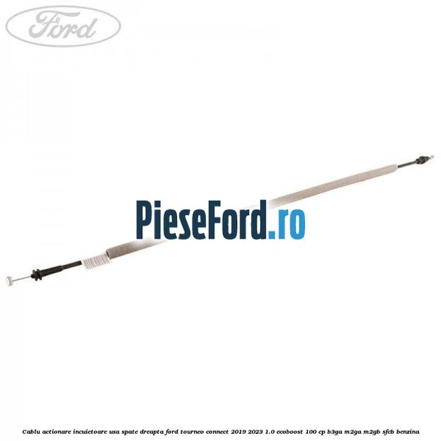 Cablu actionare incuietoare usa spate dreapta Ford Tourneo Connect 2019-2023 1.0 EcoBoost 100 cp B3GA, M2GA, M2GB, SFCB benzina