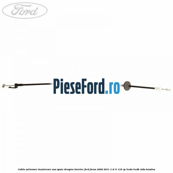 Cablu actionare incuietoare usa spate dreapta interior Ford Focus 2008-2011 1.6 Ti 115 cp HXDA, HXDB, SIDA benzina