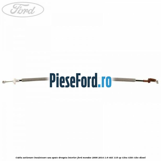 Cablu actionare incuietoare usa spate dreapta interior Ford Mondeo 2008-2014 1.6 TDCi 115 cp T1BA, T1BB, T1BC diesel
